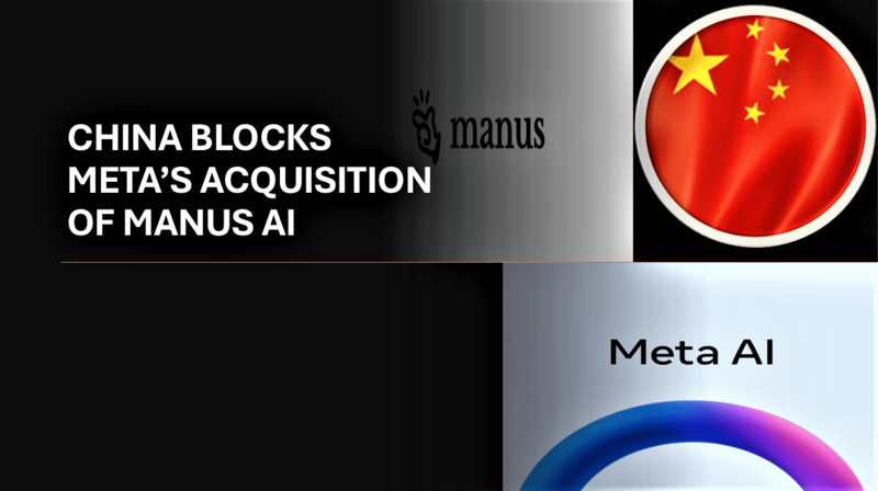 China Blocks Meta’s $2B Manus AI Acquisition And  What It Means for the U.S.-China Tech War and Global AI Control